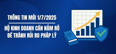 THÔNG TIN MỚI 1/7/2025: HỘ KINH DOANH CẦN NẮM RÕ ĐỂ TRÁNH RỦI RO PHÁP LÝ